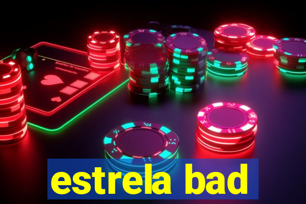 estrela bad